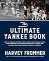 The Ultimate Yankee Book: From the Beginning to Today: Trivia, Facts and Stats, Oral History, Marker Moments and Legendary Personalities―A History and ... Book About Baseball’s Greatest Franchise