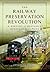 The Railway Preservation Revolution: A History of Britain's Heritage Railways