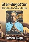 Star-Begotten: A Life Lived in Science Fiction