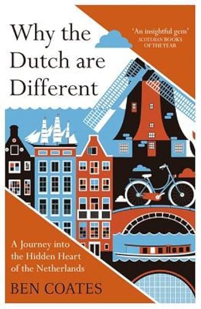 Why The Dutch Are Different: A Journey into the Hidden Heart of the Netherlands