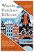 Why The Dutch Are Different A Journey into the Hidden Heart of the Netherlands by Ben Coates