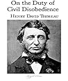 On the Duty of Civil Disobedience by Henry David Thoreau On the Duty of Civil Disobedience by Henry David Thoreau