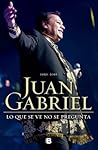 Juan Gabriel: Lo que se ve no se pregunta (Spanish Edition) Juan Gabriel: Lo que se ve no se pregunta (Spanish Edition)