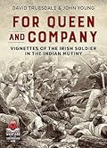 For Queen and Company: Vignettes of the Irish Soldier in the Indian Mutiny