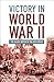 Victory in World War II: The Allies Defeat of the Axis Forces