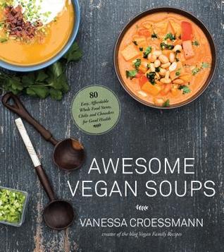 Awesome Vegan Soups: 80 Easy, Affordable Whole Food Stews, Chilis and Chowders for Good Health (Paperback)