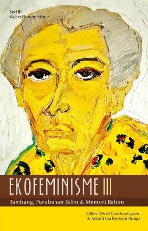 Ekofeminisme III: Tambang, Perubahan Iklim dan Memori Rahim (Paperback)