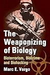 The Weaponizing of Biology: Bioterrorism, Biocrime and Biohacking