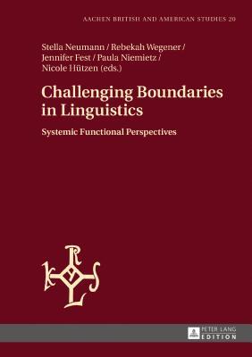 Challenging Boundaries in Linguistics: Systemic Functional Perspectives (Aachen British and American Studies / Aachener Studien zur Anglistik und Amerikanistik)