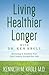 Living Healthier Longer with Dr. Ken Kroll by Kenneth M. Kroll