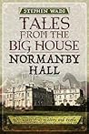 Tales from the Big House: Normanby Hall: 400 years of its history and people