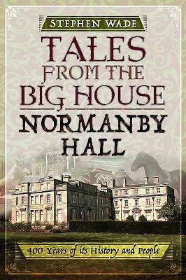 Tales from the Big House: Normanby Hall: 400 years of its history and people (Paperback)