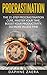 Procrastination: The 21-step procrastination cure, master your time, boost your productivity, do more in less time (productivity, stop laziness, willpower, beat procrastination, time management)
