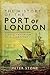 The History of the Port of London: A Vast Emporium of All Nations