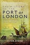 The History of the Port of London: A Vast Emporium of All Nations
