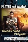 Player and Avatar: The Affective Potential of Videogames (Studies in Gaming) Player and Avatar: The Affective Potential of Videogames (Studies in Gaming)