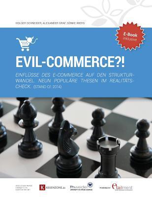 Evil-Commerce: Einflüsse des E-Commerce auf den Strukturwandel. NEUN POPULÄRE THESEN IM REALITÄTSCHECK (German Edition)