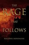 The Rage That Follows by Nathaniel Badertscher