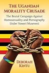 The Ugandan Morality Crusade: The Brutal Campaign Against Homosexuality and Pornography Under Yoweri Museveni