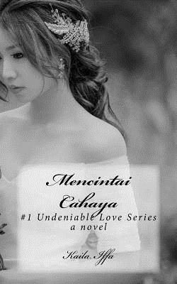 Mencintai Cahaya: #1 Undeniable Love Series (Indonesian Edition)