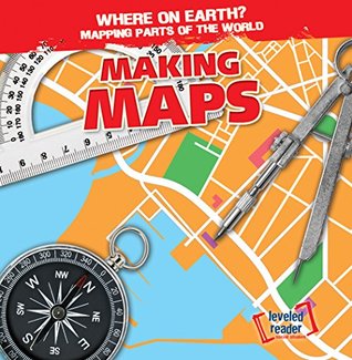 Making Maps (Where on Earth? Mapping Parts of the World; Leveled Reader; Social Studies)