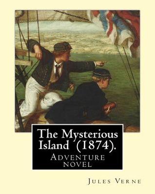 The Mysterious Island (1874). By: Jules Verne, translated By: Agnes Kinloch Kings (1824–1913): Adventure novel