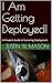 I Am Getting Deployed!: A P...