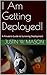 I Am Getting Deployed! by Justin W. Mason