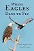 Where Eagles Dare to Fly