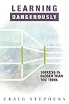 Learning Dangerously: Success Is Closer Than You Think