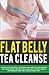 Tea Cleanse: Flat Belly Die...