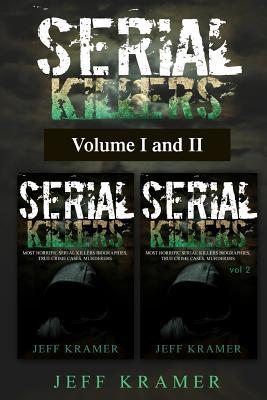 Serial Killers: Horrific Serial Killers Biographies, True Crime Cases, Murderers: 2 in 1 (Volume I and II) (Booklet)