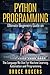 Python Programming: Ultimate Beginners Guide on the Language We Use for Machine Learning, Automation and Programming