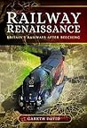 Railway Renaissance: Britain's Railways After Beeching