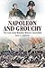 Napoleon and Grouchy: The Last Great Waterloo Mystery Unravelled