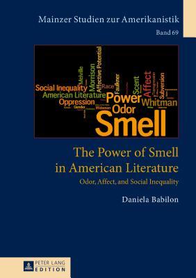 The Power of Smell in American Literature: Odor, Affect, and Social Inequality (Mainzer Studien zur Amerikanistik)