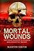 Mortal Wounds by Martin Smith