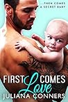 First Comes Love by Juliana Conners First Comes Love by Juliana Conners