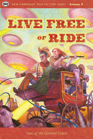 Live Free or Ride: Tales of the Concord Coach (New Hampshire Pulp Fiction, #5)