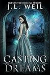 Casting Dreams by J.L. Weil