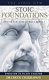 Stoic Foundations: Epictetus' Discourses Book 1 (Epictetus’ Discourses) Stoic Foundations: Epictetus' Discourses Book 1 (Epictetus’ Discourses)