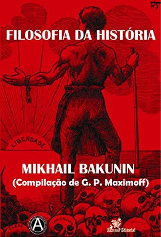 Filosofia da História - Mikhail Bakunin (Compilação de G. P. Maximoff) (Portuguese Edition)