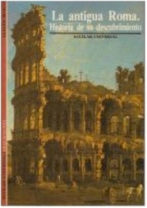 La antigua Roma: Historia de su descubrimiento (Paperback)