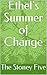 Ethel's Summer of Change by The Stoney Five