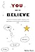 You Got To Believe: A guide...
