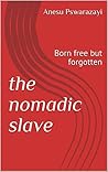 The Nomadic Slave...