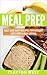 Meal Prep: Fast and Easy Recipes for Weight Loss and Clean Eating
