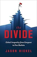 The Divide: Global Inequality from Conquest to Free Markets