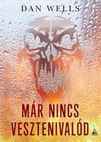 Már nincs vesztenivalód (John Cleaver, #6)