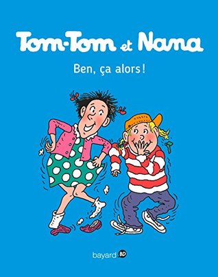 Tom-Tom et Nana, Tome 33: Ben ça, alors ! (French Edition)